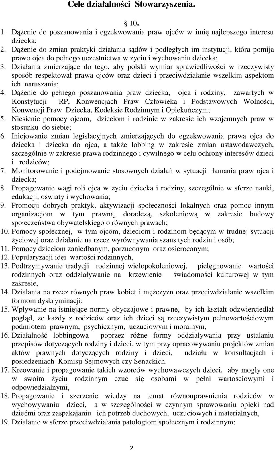 Działania zmierzające do tego, aby polski wymiar sprawiedliwości w rzeczywisty sposób respektował prawa ojców oraz dzieci i przeciwdziałanie wszelkim aspektom ich naruszania; 4.