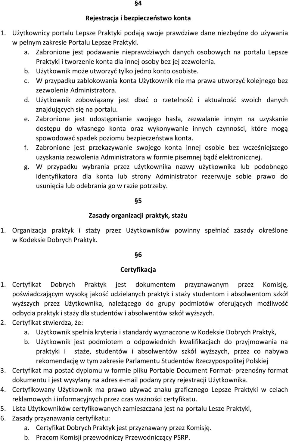 W przypadku zablokowania konta Użytkownik nie ma prawa utworzyć kolejnego bez zezwolenia Administratora. d.