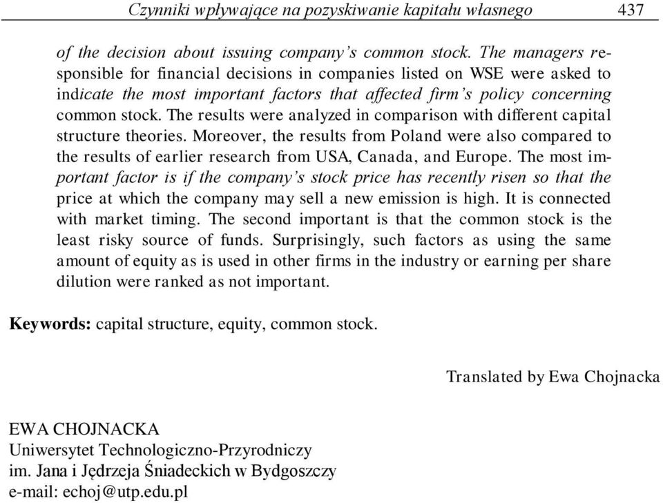 The results were analyzed in comparison with different capital structure theories. Moreover, the results from Poland were also compared to the results of earlier research from USA, Canada, and Europe.