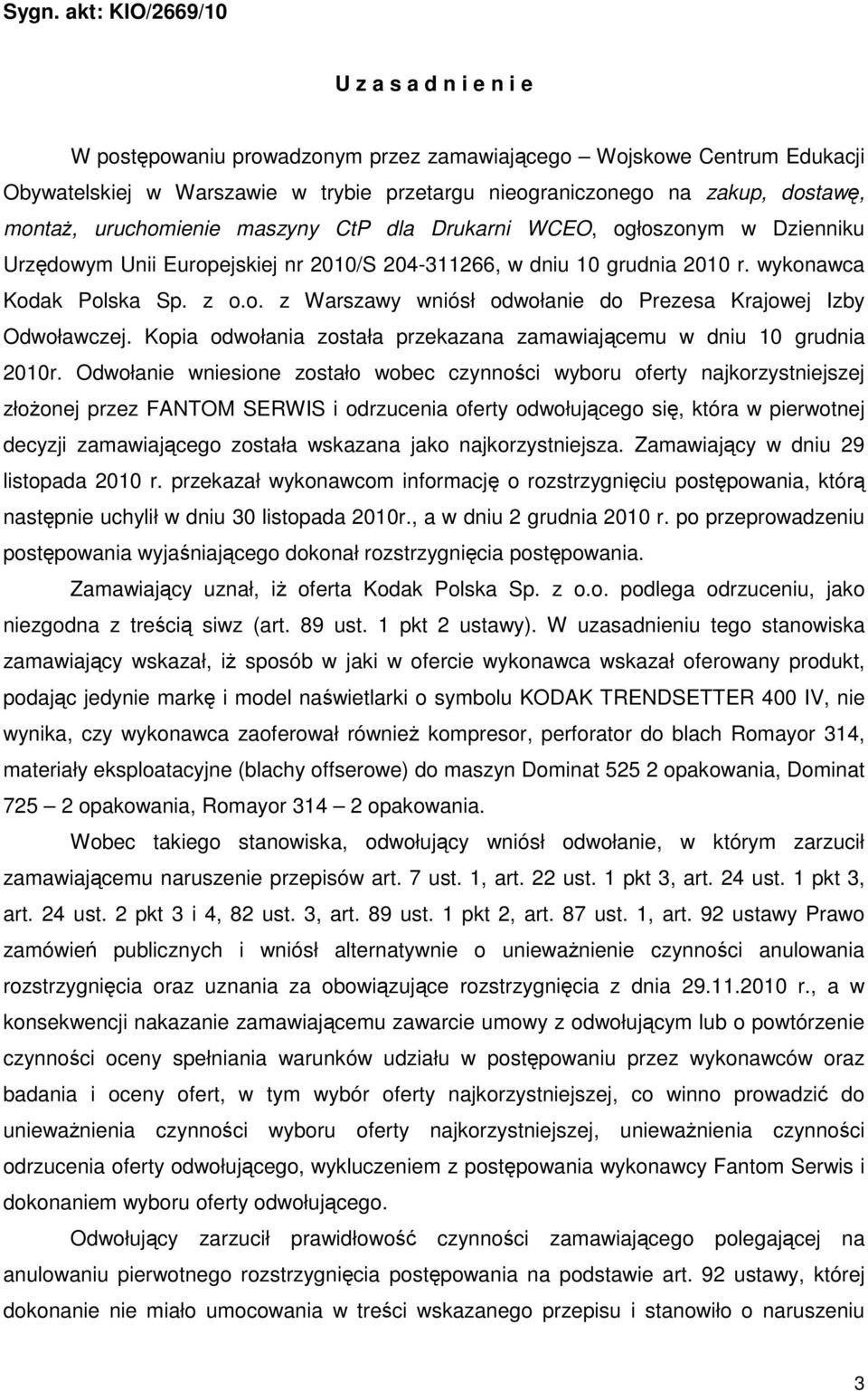 Kopia odwołania została przekazana zamawiającemu w dniu 10 grudnia 2010r.