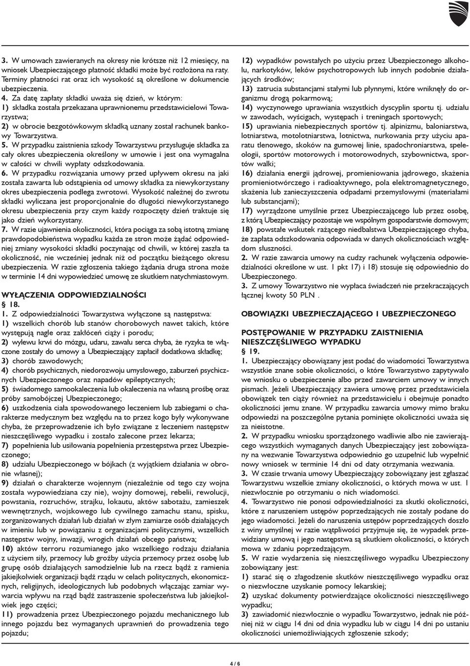 Za datê zap³aty sk³adki uwa a siê dzieñ, w którym: 1) sk³adka zosta³a przekazana uprawnionemu przedstawicielowi Towarzystwa; 2) w obrocie bezgotówkowym sk³adk¹ uznany zosta³ rachunek bankowy