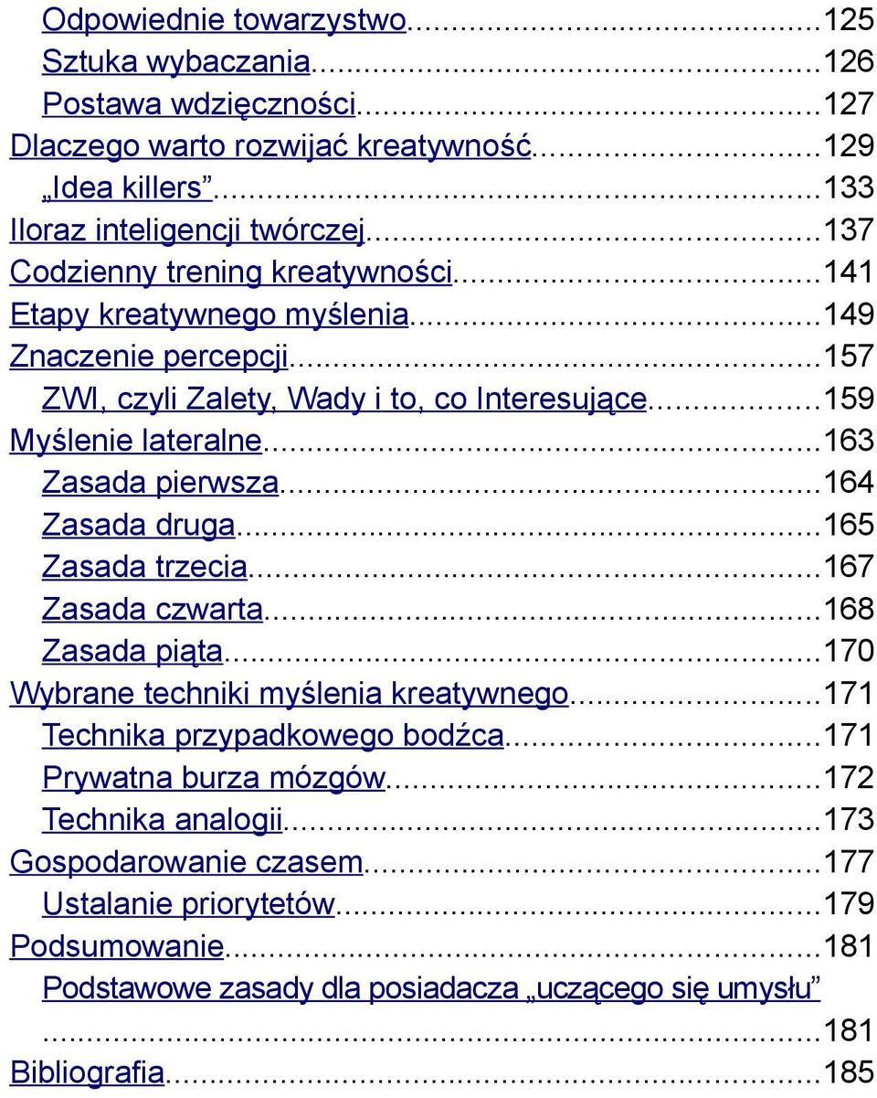 ..163 Zasada pierwsza...164 Zasada druga...165 Zasada trzecia...167 Zasada czwarta...168 Zasada piąta...170 ybrane techniki myślenia kreatywnego...171 Technika przypadkowego bodźca.