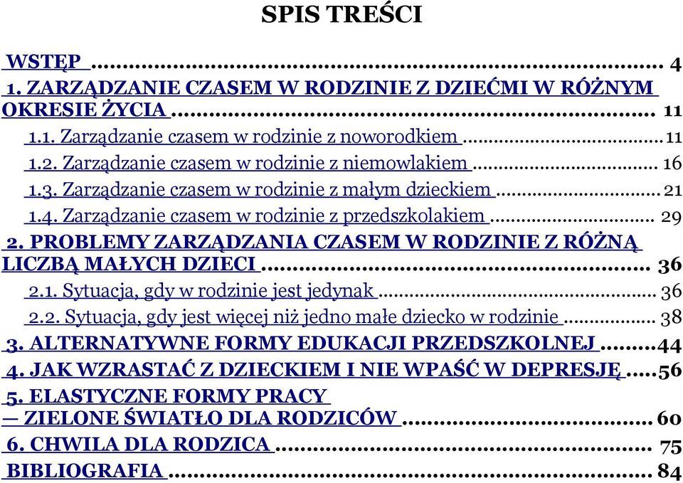 PROBLEMY ZARZĄDZANIA CZASEM W RODZINIE Z RÓŻNĄ LICZBĄ MAŁYCH DZIECI... 36 2.1. Sytuacja, gdy w rodzinie jest jedynak... 36 2.2. Sytuacja, gdy jest więcej niż jedno małe dziecko w rodzinie.