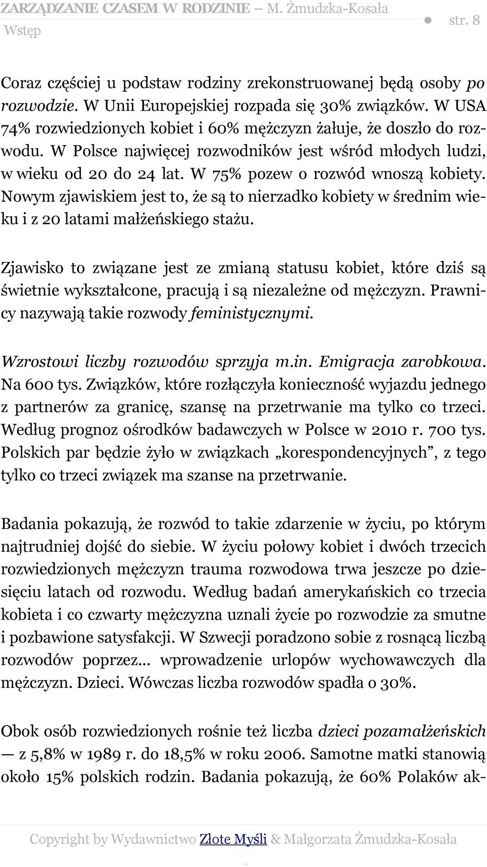 Nowym zjawiskiem jest to, że są to nierzadko kobiety w średnim wieku i z 20 latami małżeńskiego stażu.