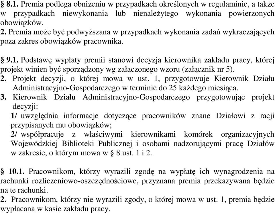 Podstawę wypłaty premii stanowi decyzja kierownika zakładu pracy, której projekt winien być sporządzony wg załączonego wzoru (załącznik nr 5). 2. Projekt decyzji, o której mowa w ust.