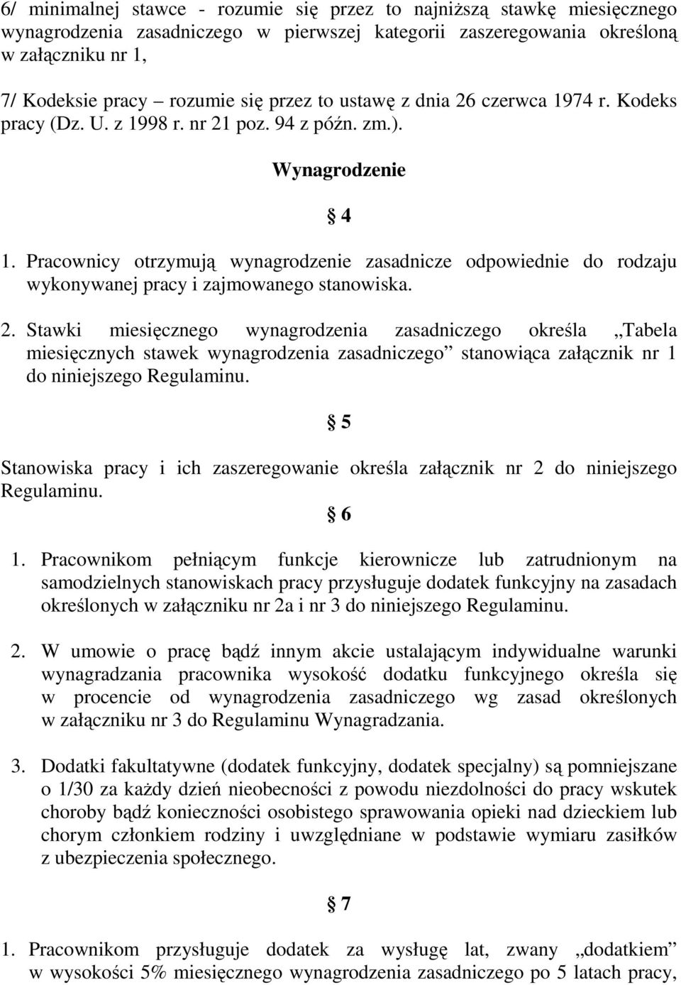 Pracownicy otrzymują wynagrodzenie zasadnicze odpowiednie do rodzaju wykonywanej pracy i zajmowanego stanowiska. 2.