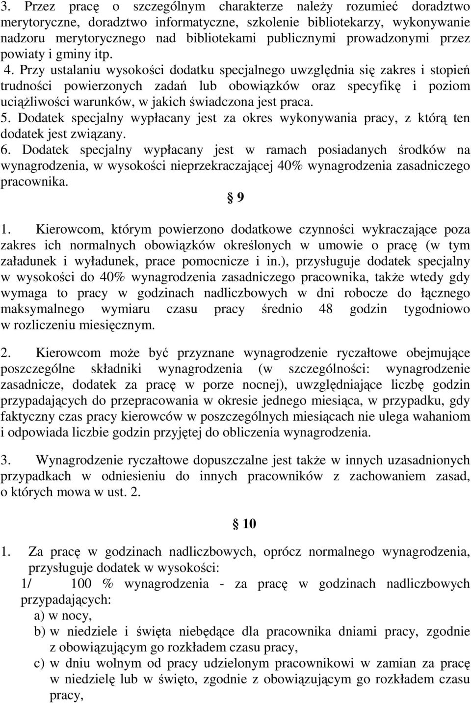 Przy ustalaniu wysokości dodatku specjalnego uwzględnia się zakres i stopień trudności powierzonych zadań lub obowiązków oraz specyfikę i poziom uciąŝliwości warunków, w jakich świadczona jest praca.