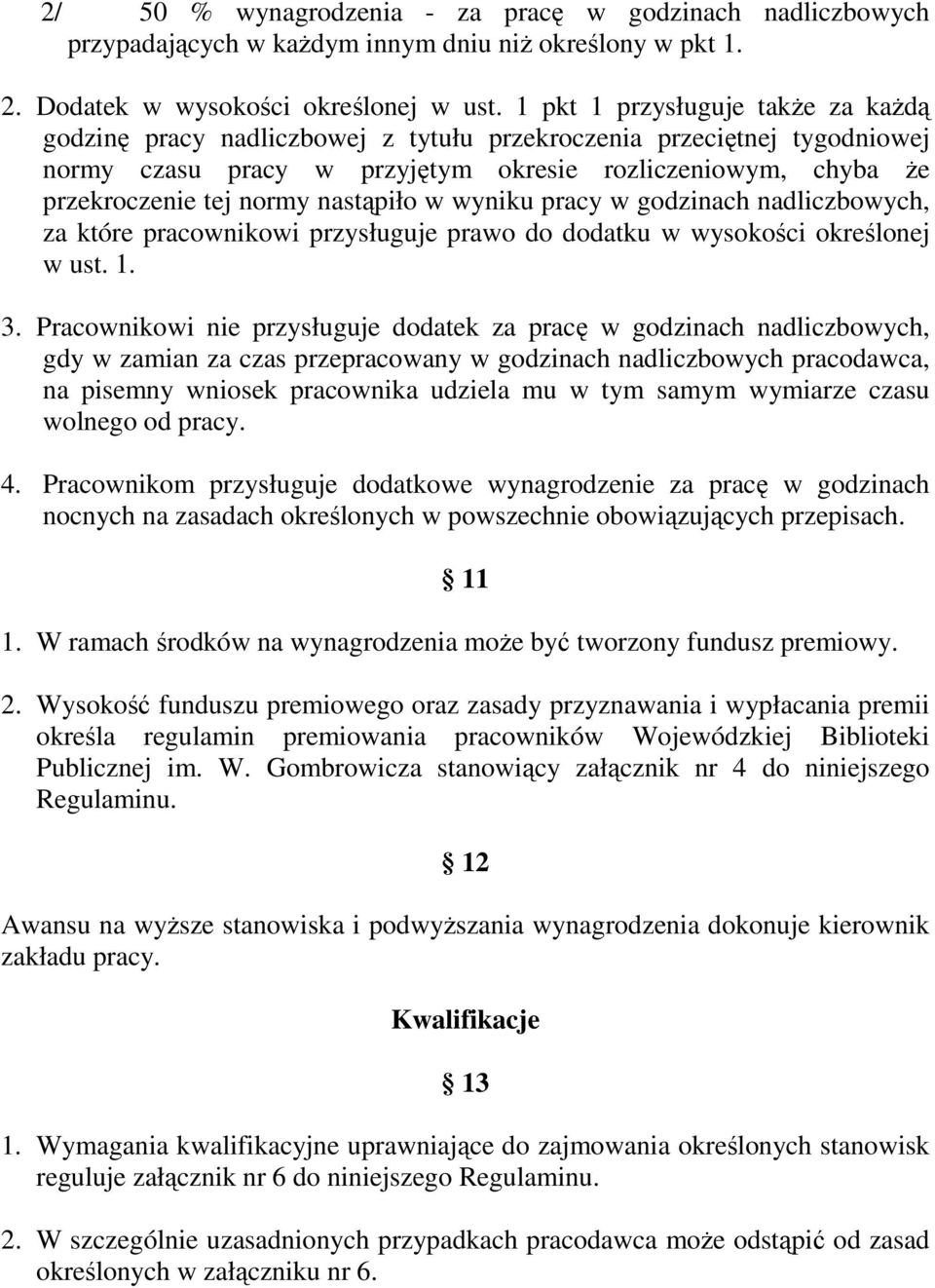 nastąpiło w wyniku pracy w godzinach nadliczbowych, za które pracownikowi przysługuje prawo do dodatku w wysokości określonej w ust. 1. 3.