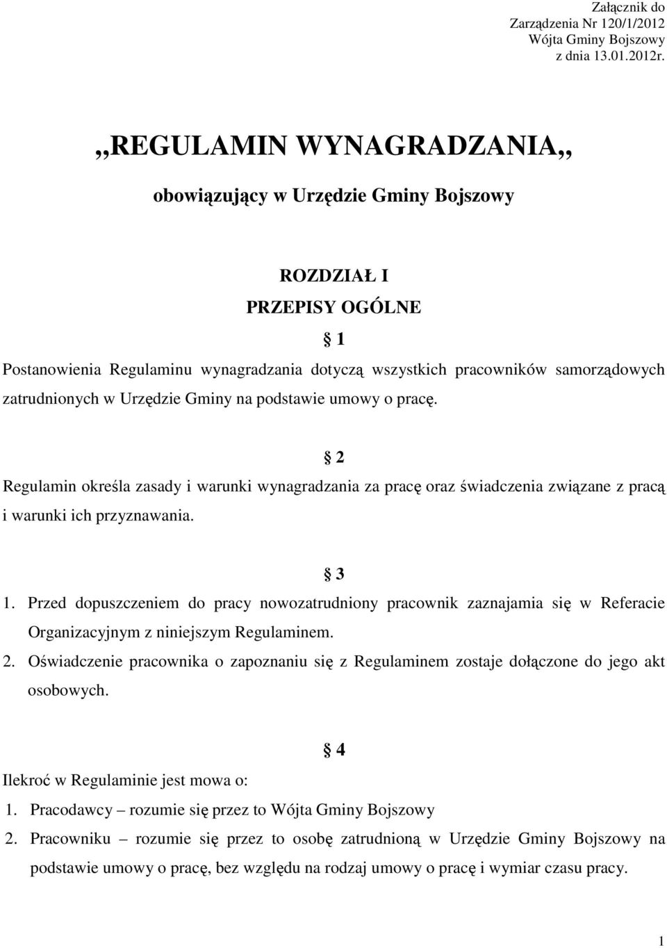 Urzędzie Gminy na podstawie umowy o pracę. 2 Regulamin określa zasady i warunki wynagradzania za pracę oraz świadczenia związane z pracą i warunki ich przyznawania. 3 1.