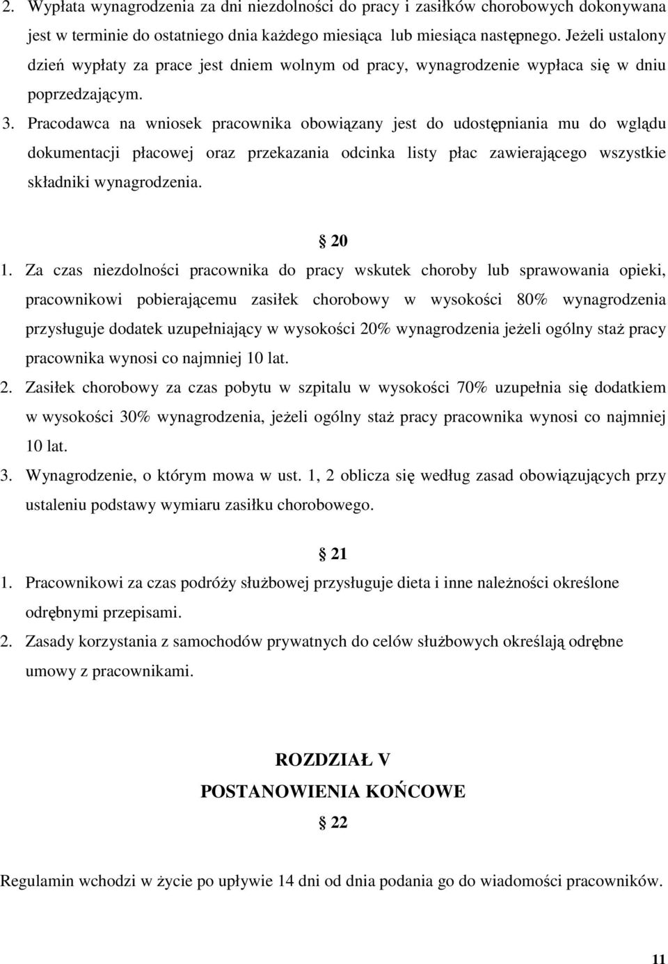 Pracodawca na wniosek pracownika obowiązany jest do udostępniania mu do wglądu dokumentacji płacowej oraz przekazania odcinka listy płac zawierającego wszystkie składniki wynagrodzenia. 20 1.