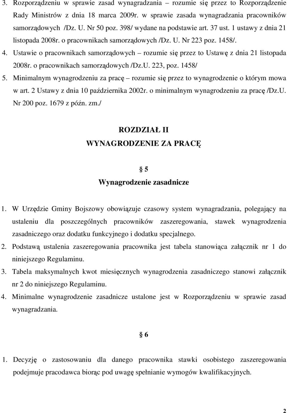 Ustawie o pracownikach samorządowych rozumie się przez to Ustawę z dnia 21 listopada 2008r. o pracownikach samorządowych /Dz.U. 223, poz. 1458/ 5.