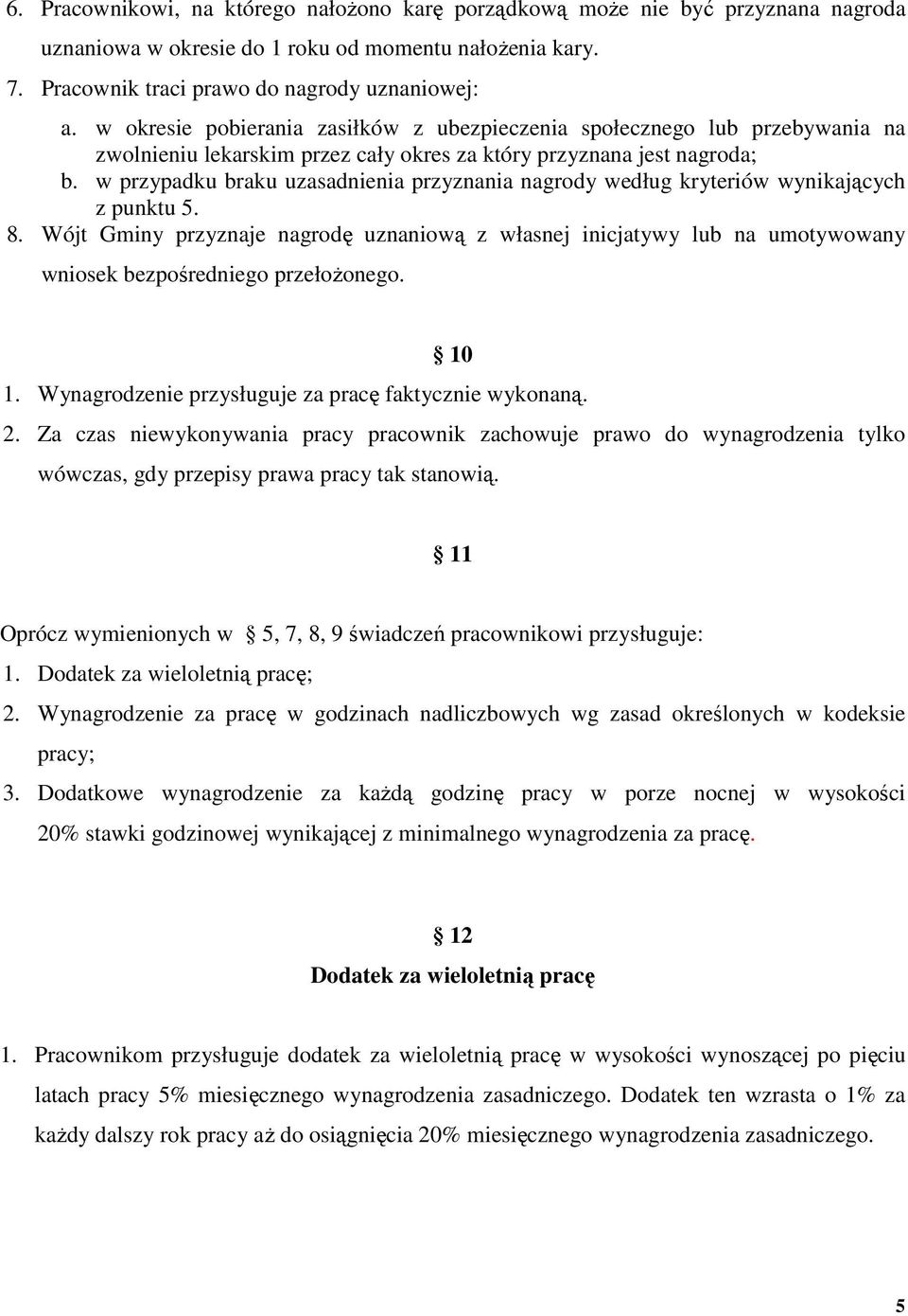 w przypadku braku uzasadnienia przyznania nagrody według kryteriów wynikających z punktu 5. 8.