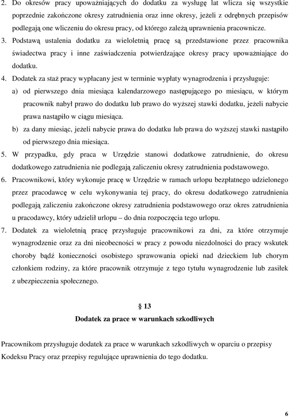 Podstawą ustalenia dodatku za wieloletnią pracę są przedstawione przez pracownika świadectwa pracy i inne zaświadczenia potwierdzające okresy pracy upoważniające do dodatku. 4.