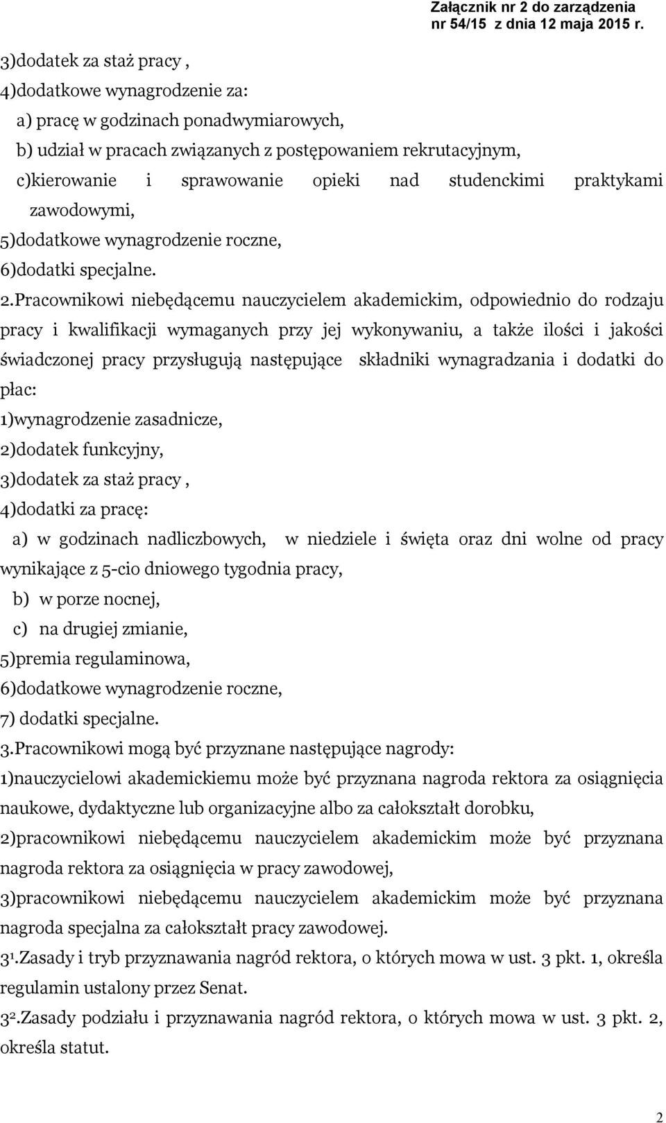 Pracownikowi niebędącemu nauczycielem akademickim, odpowiednio do rodzaju pracy i kwalifikacji wymaganych przy jej wykonywaniu, a także ilości i jakości świadczonej pracy przysługują następujące