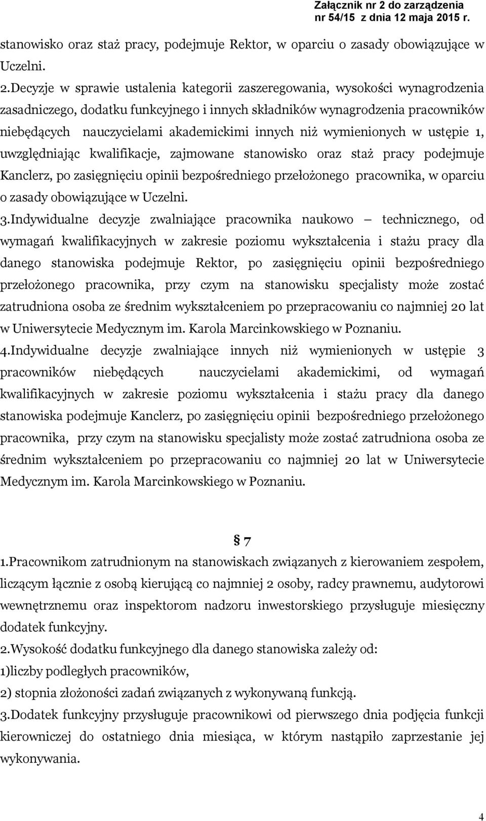 innych niż wymienionych w ustępie 1, uwzględniając kwalifikacje, zajmowane stanowisko oraz staż pracy podejmuje Kanclerz, po zasięgnięciu opinii bezpośredniego przełożonego pracownika, w oparciu o