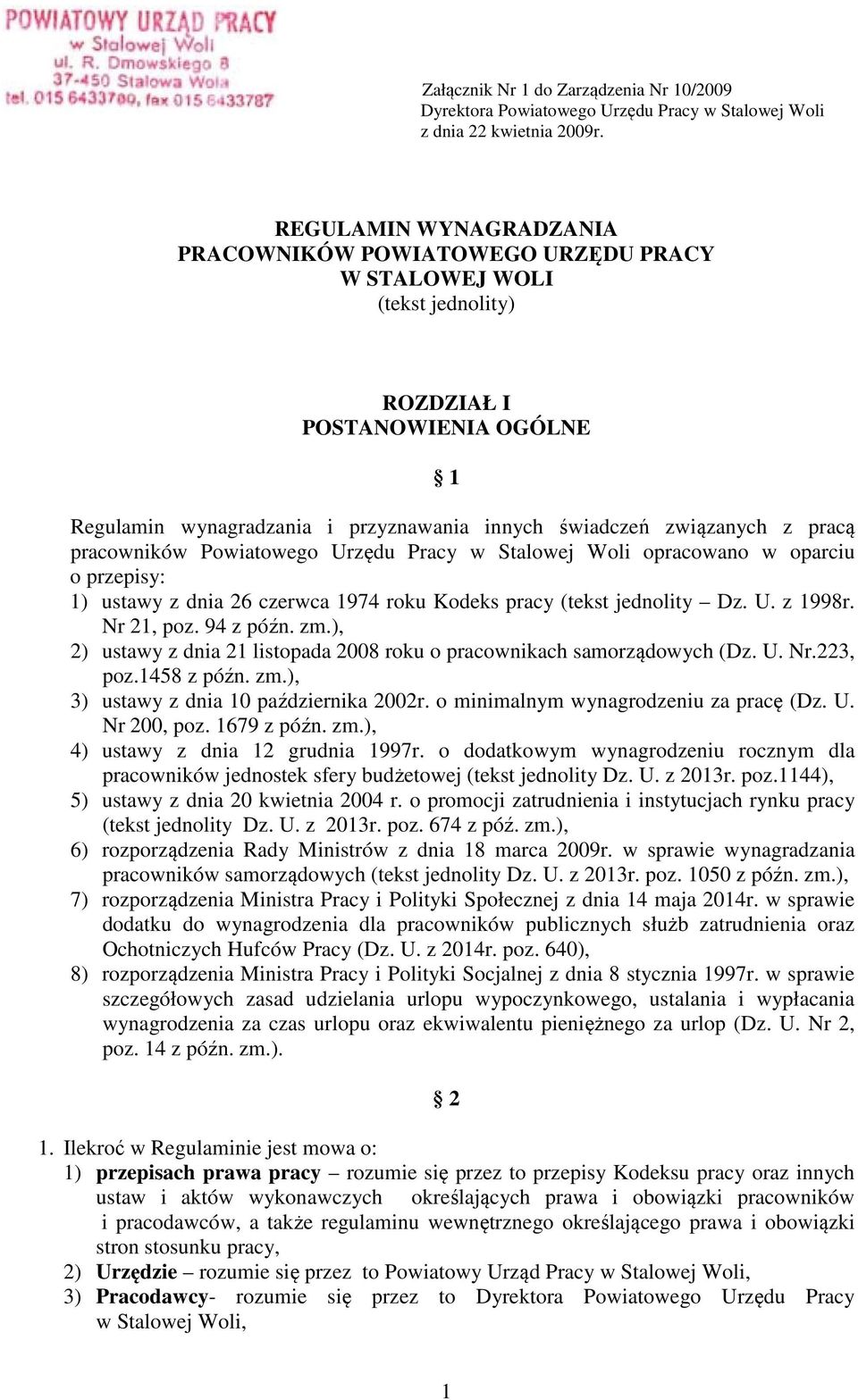 pracą pracowników Powiatowego Urzędu Pracy w Stalowej Woli opracowano w oparciu o przepisy: 1) ustawy z dnia 26 czerwca 1974 roku Kodeks pracy (tekst jednolity Dz. U. z 1998r. Nr 21, poz. 94 z późn.