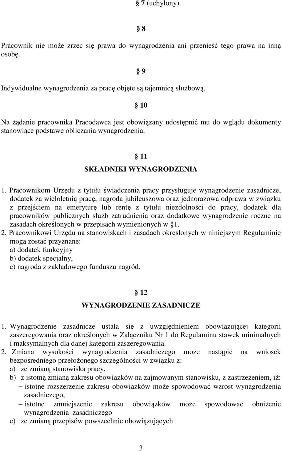 Pracownikom Urzędu z tytułu świadczenia pracy przysługuje wynagrodzenie zasadnicze, dodatek za wieloletnią pracę, nagroda jubileuszowa oraz jednorazowa odprawa w związku z przejściem na emeryturę lub