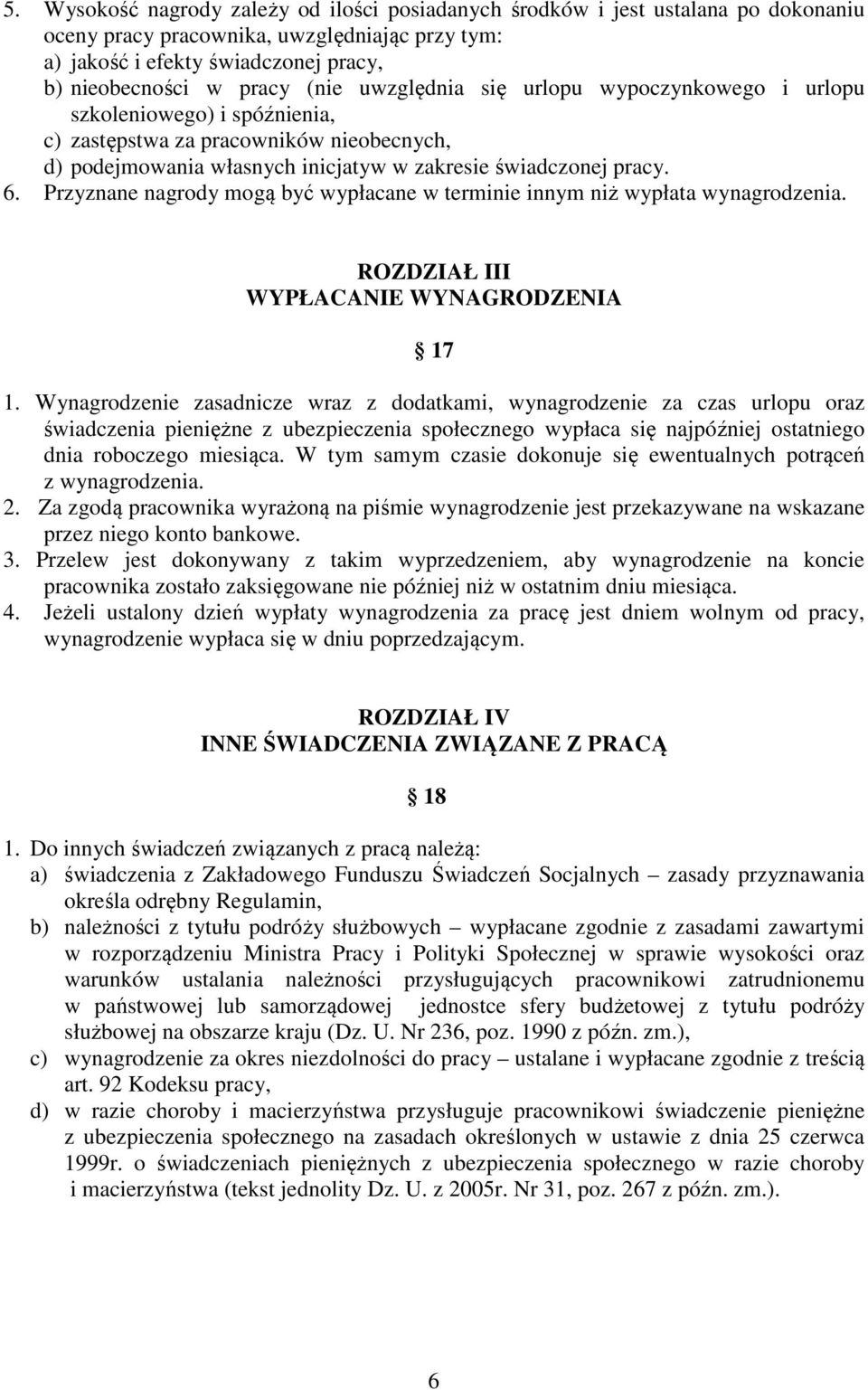 Przyznane nagrody mogą być wypłacane w terminie innym niż wypłata wynagrodzenia. ROZDZIAŁ III WYPŁACANIE WYNAGRODZENIA 17 1.