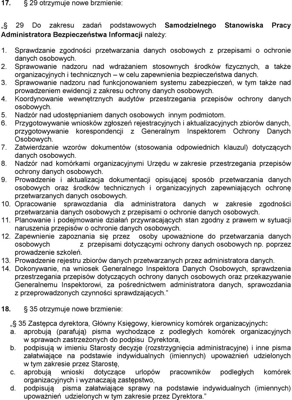 Sprawowanie nadzoru nad wdrażaniem stosownych środków fizycznych, a także organizacyjnych i technicznych w celu zapewnienia bezpieczeństwa danych. 3.