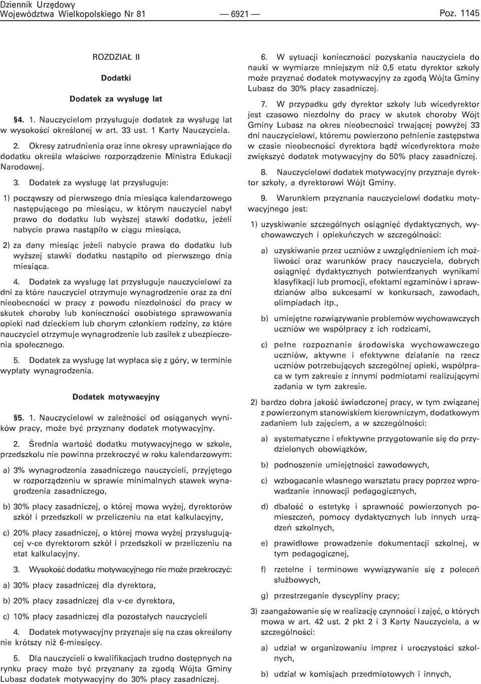 Dodatek za wys³ugê lat przys³uguje: 1) pocz¹wszy od pierwszego dnia miesi¹ca kalendarzowego nastêpuj¹cego po miesi¹cu, w którym nauczyciel naby³ prawo do dodatku lub wy szej stawki dodatku, je eli