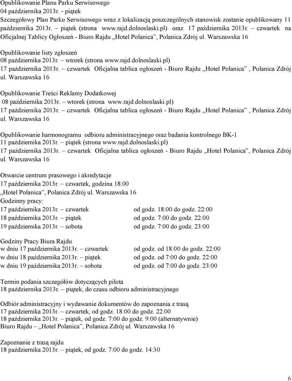 Warszawska 16 Opublikowanie listy zgłoszeń 08 października 2013r. wtorek (strona www.rajd.dolnoslaski.pl) 17 października 2013r.