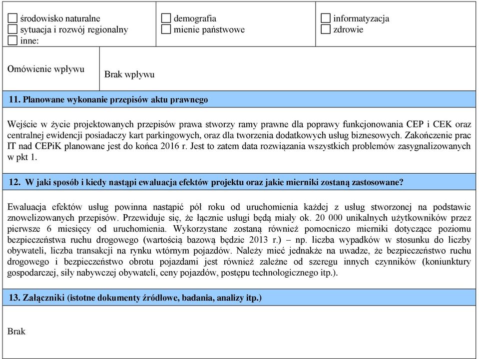 parkingowych, oraz dla tworzenia dodatkowych usług biznesowych. Zakończenie prac IT nad CEPiK planowane jest do końca 2016 r.