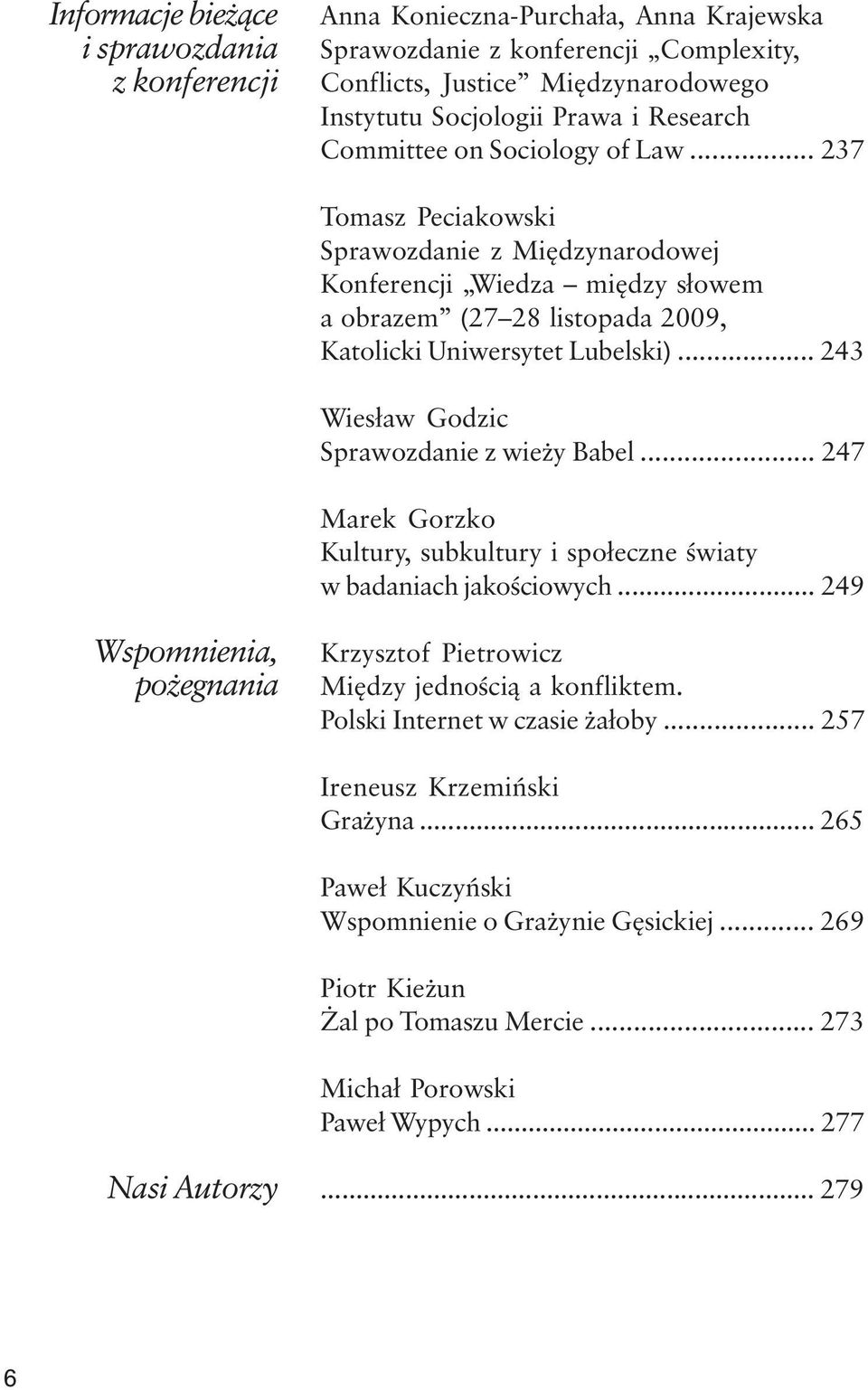 .. 243 Wies³aw Godzic Sprawozdanie z wie y Babel... 247 Marek Gorzko Kultury, subkultury i spo³eczne œwiaty w badaniach jakoœciowych.