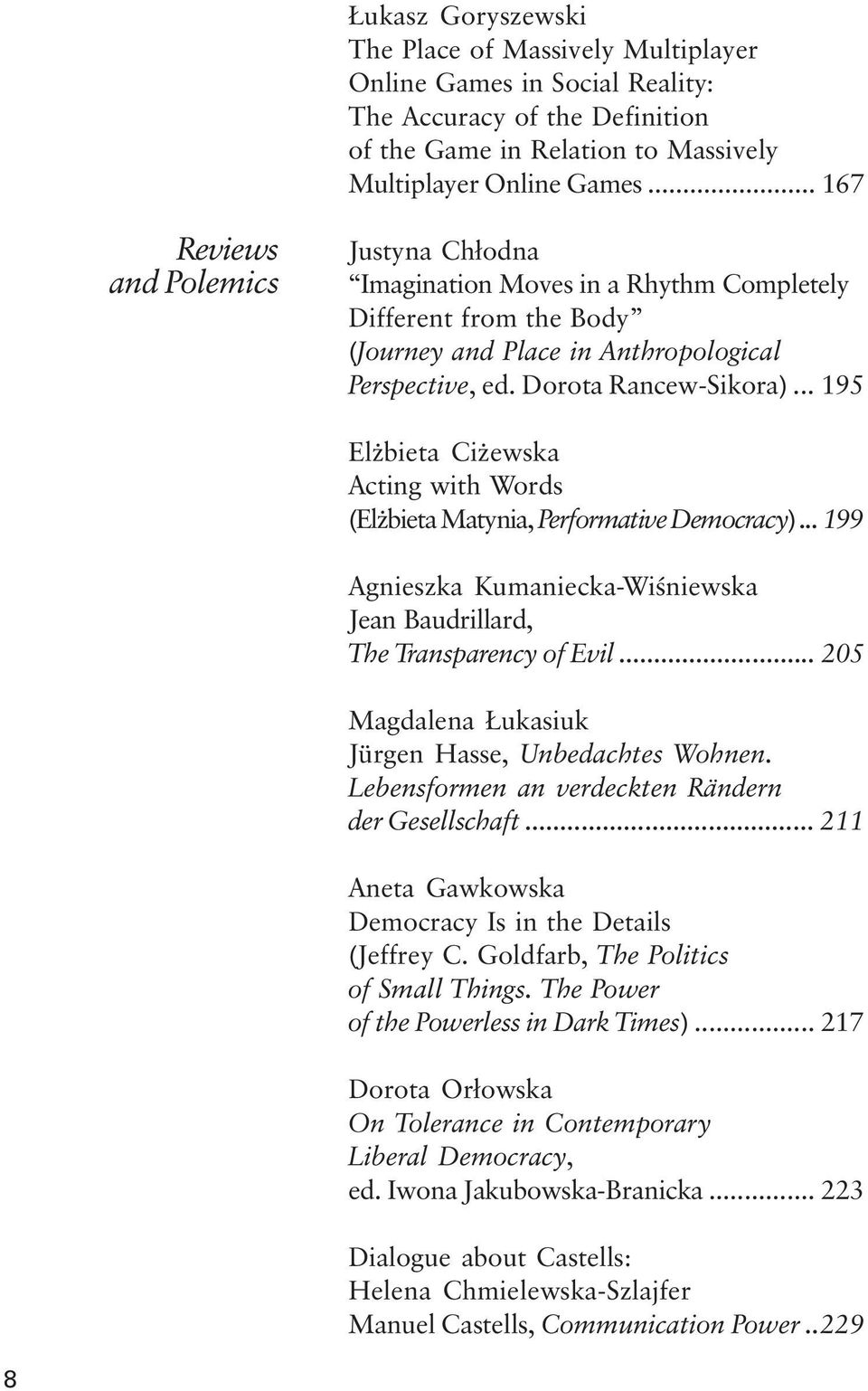 .. 195 El bieta Ci ewska Acting with Words (El bieta Matynia, Performative Democracy)... 199 Agnieszka Kumaniecka-Wiœniewska Jean Baudrillard, The Transparency of Evil.