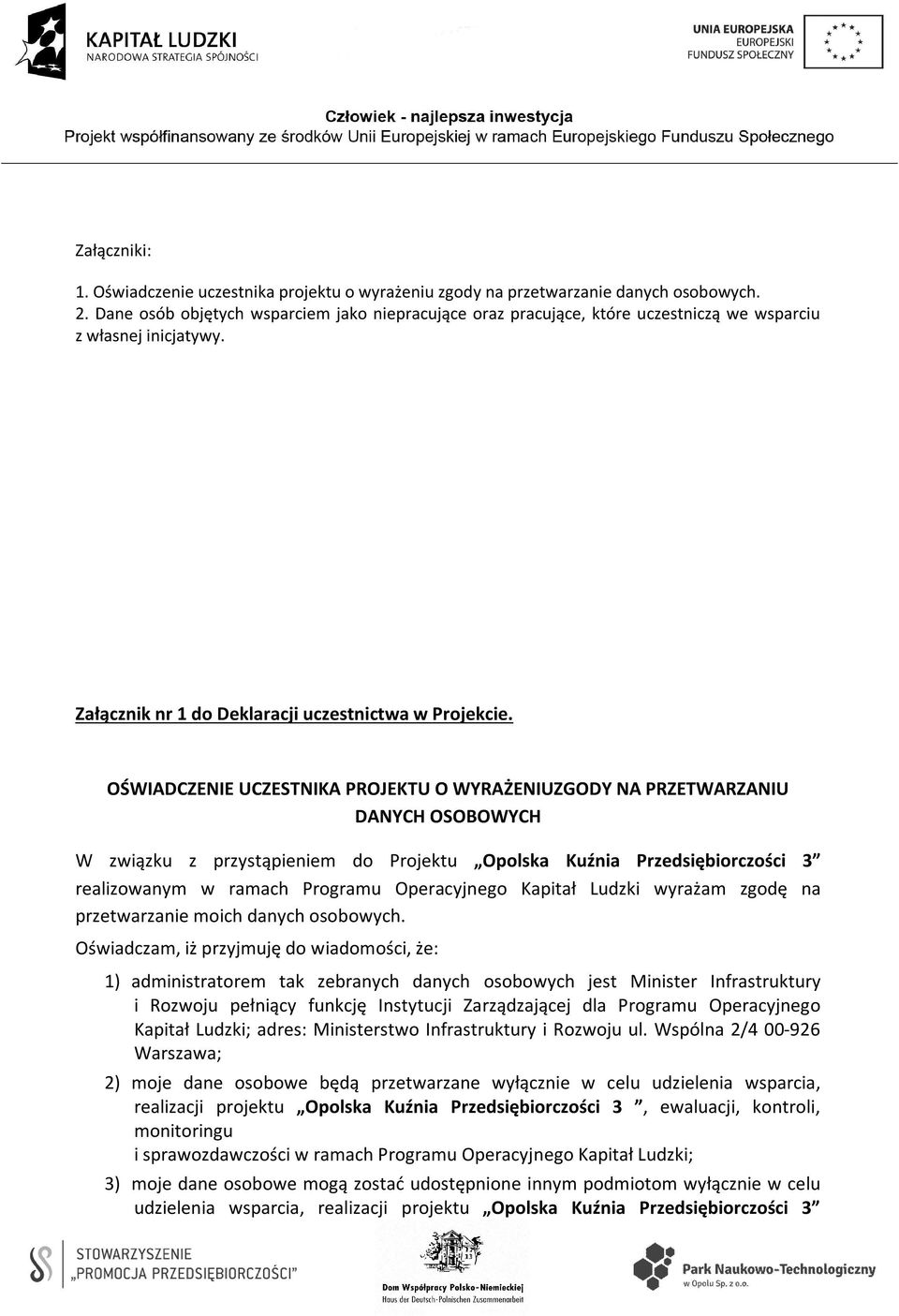 OŚWIADCZENIE UCZESTNIKA PROJEKTU O WYRAŻENIUZGODY NA PRZETWARZANIU DANYCH OSOBOWYCH W związku z przystąpieniem do Projektu Opolska Kuźnia Przedsiębiorczości 3 realizowanym w ramach Programu