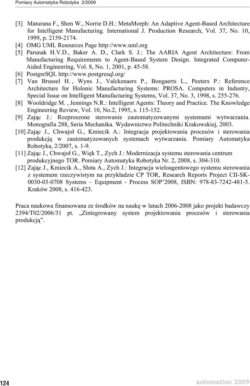 Integrated Computer- Aided Engineering, Vol. 8, No. 1, 2001, p. 45-58. [6] PostgreSQL http://www.postgresql.org/ [7] Van Brussel H., Wyns J., Valckenaers P., Bongaerts L., Peeters P.