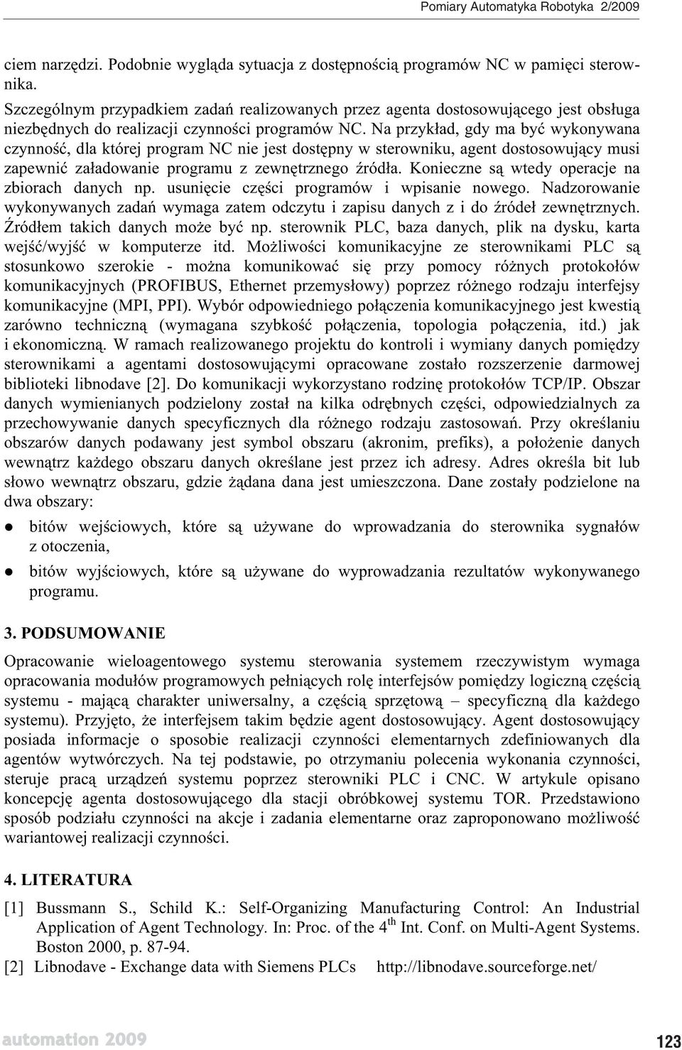 Na przyk ad, gdy ma by wykonywana czynno, dla której program NC nie jest dost pny w sterowniku, agent dostosowuj cy musi zapewni za adowanie programu z zewn trznego ród a.