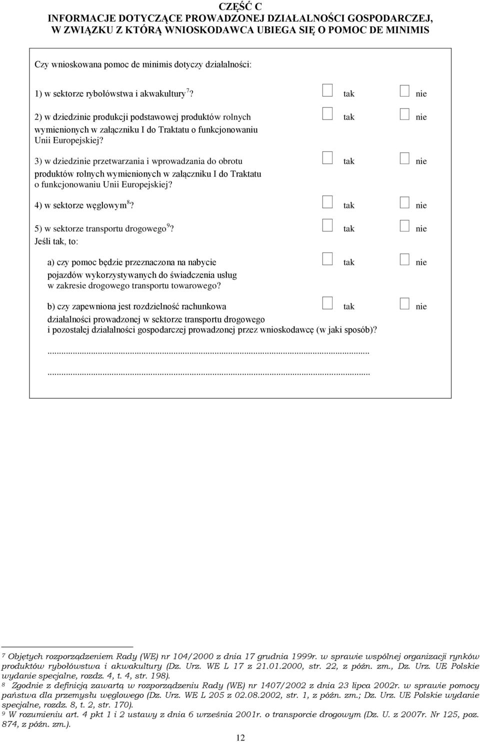 3) w dziedzinie przetwarzania i wprowadzania do obrotu tak nie produktów rolnych wymienionych w załączniku I do Traktatu o funkcjonowaniu Unii Europejskiej? 4) w sektorze węglowym 8?