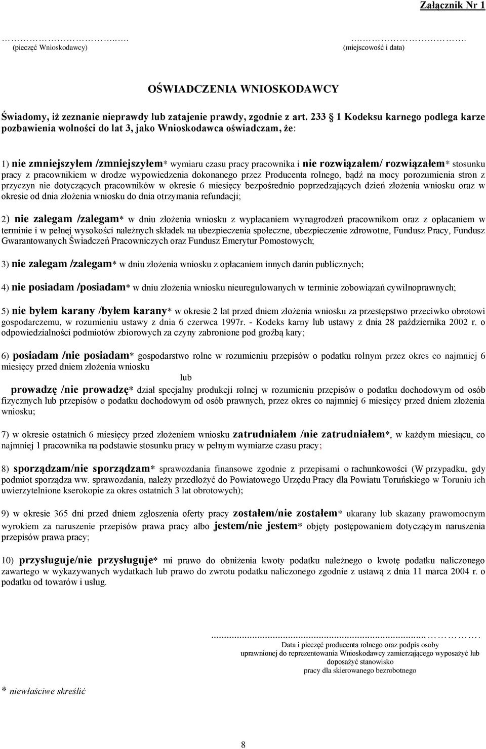 stosunku pracy z pracownikiem w drodze wypowiedzenia dokonanego przez Producenta rolnego, bądź na mocy porozumienia stron z przyczyn nie dotyczących pracowników w okresie 6 miesięcy bezpośrednio