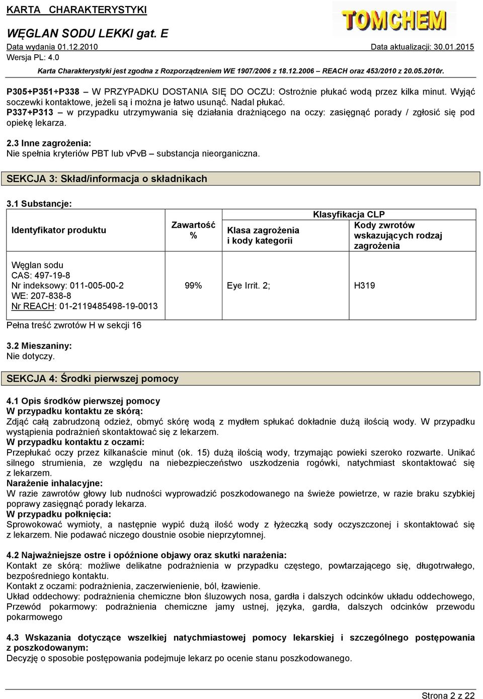 3 Inne zagrożenia: Nie spełnia kryteriów PBT lub vpvb substancja nieorganiczna. SEKCJA 3: Skład/informacja o składnikach 3.