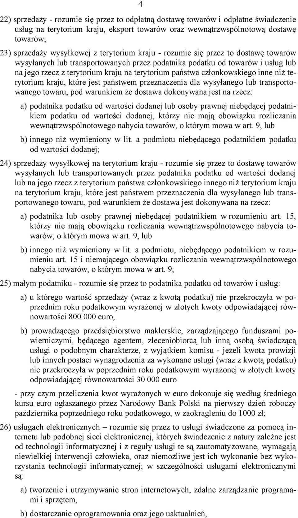 członkowskiego inne niż terytorium kraju, które jest państwem przeznaczenia dla wysyłanego lub transportowanego towaru, pod warunkiem że dostawa dokonywana jest na rzecz: a) podatnika podatku od