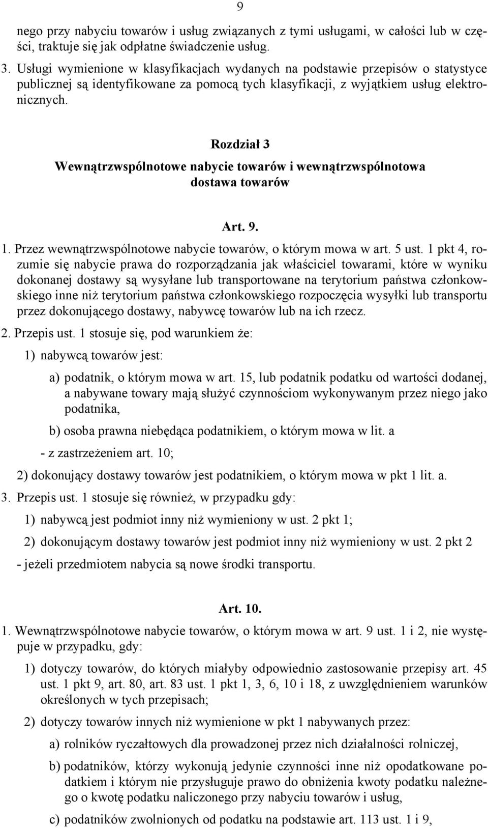 Rozdział 3 Wewnątrzwspólnotowe nabycie towarów i wewnątrzwspólnotowa dostawa towarów Art. 9. 1. Przez wewnątrzwspólnotowe nabycie towarów, o którym mowa w art. 5 ust.