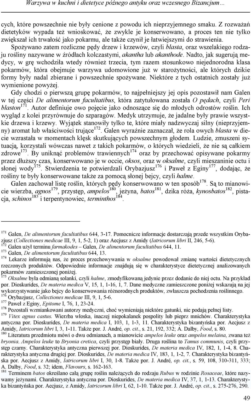 Spożywano zatem rozliczne pędy drzew i krzewów, czyli blasta, oraz wszelakiego rodzaju rośliny nazywane w źródłach kolczastymi, akantha lub akanthode.