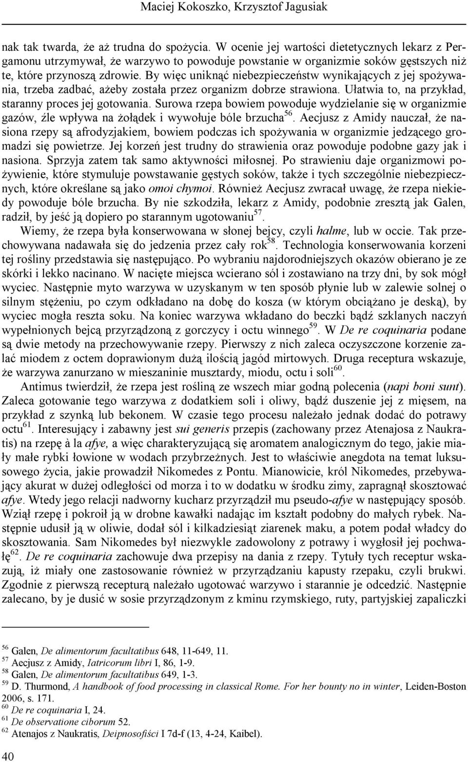 By więc uniknąć niebezpieczeństw wynikających z jej spożywania, trzeba zadbać, ażeby została przez organizm dobrze strawiona. Ułatwia to, na przykład, staranny proces jej gotowania.