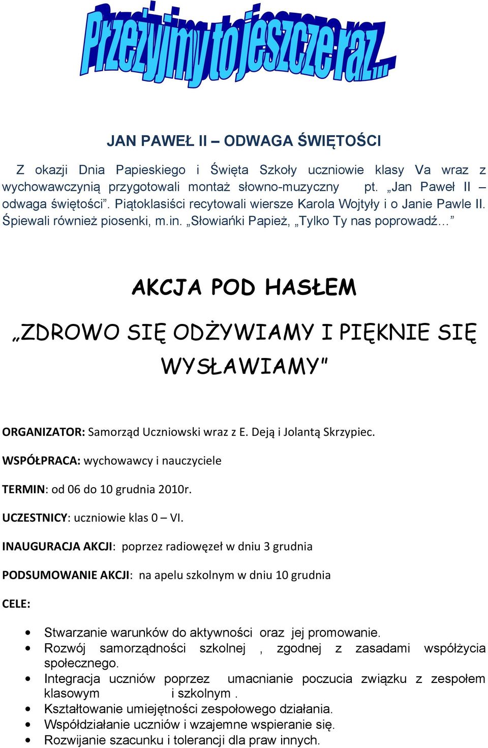 Słowiańki Papież, Tylko Ty nas poprowadź AKCJA POD HASŁEM ZDROWO SIĘ ODśYWIAMY I PIĘKNIE SIĘ WYSŁAWIAMY ORGANIZATOR: Samorząd Uczniowski wraz z E. Deją i Jolantą Skrzypiec.