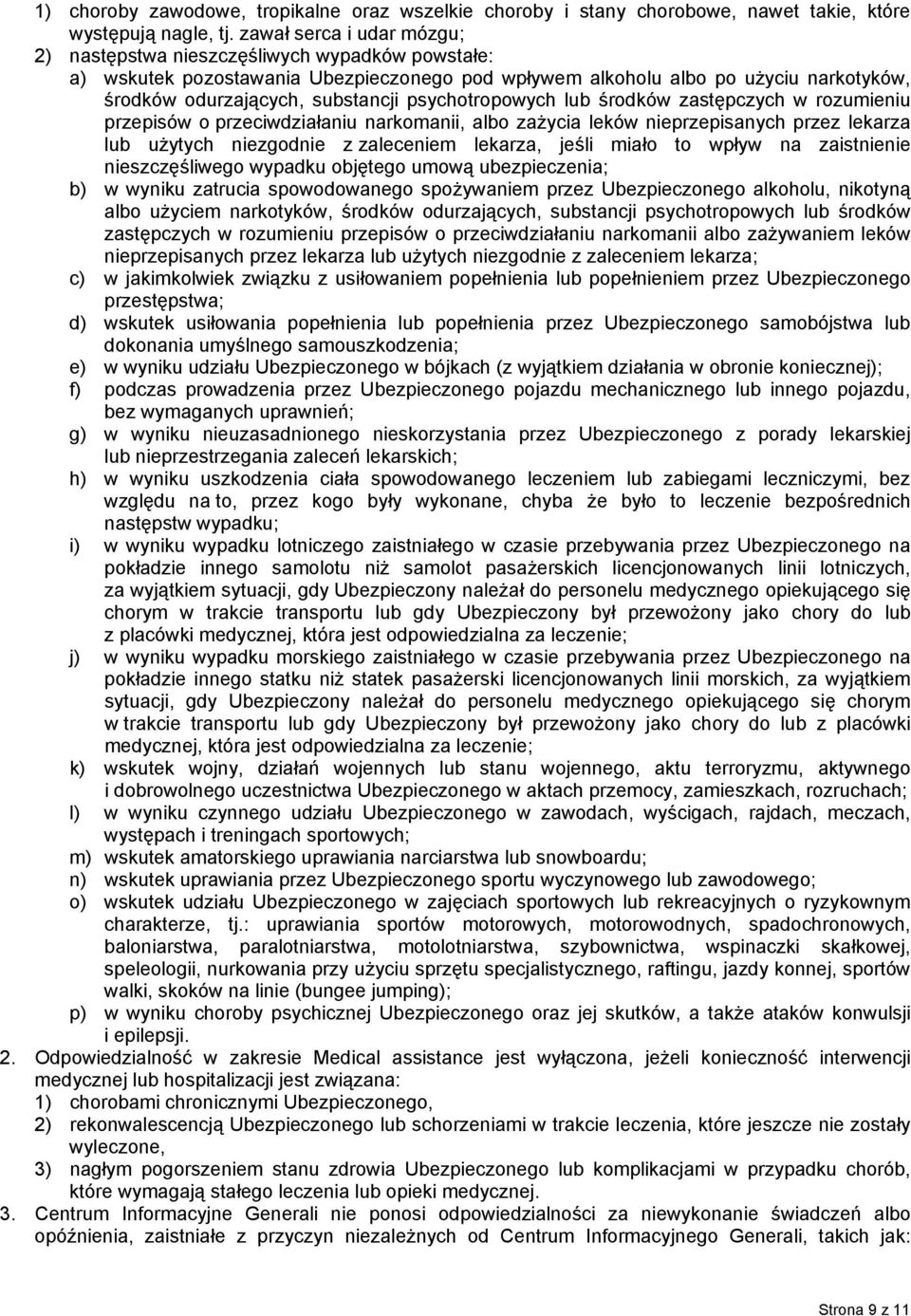 psychotropowych lub środków zastępczych w rozumieniu przepisów o przeciwdziałaniu narkomanii, albo zażycia leków nieprzepisanych przez lekarza lub użytych niezgodnie z zaleceniem lekarza, jeśli miało