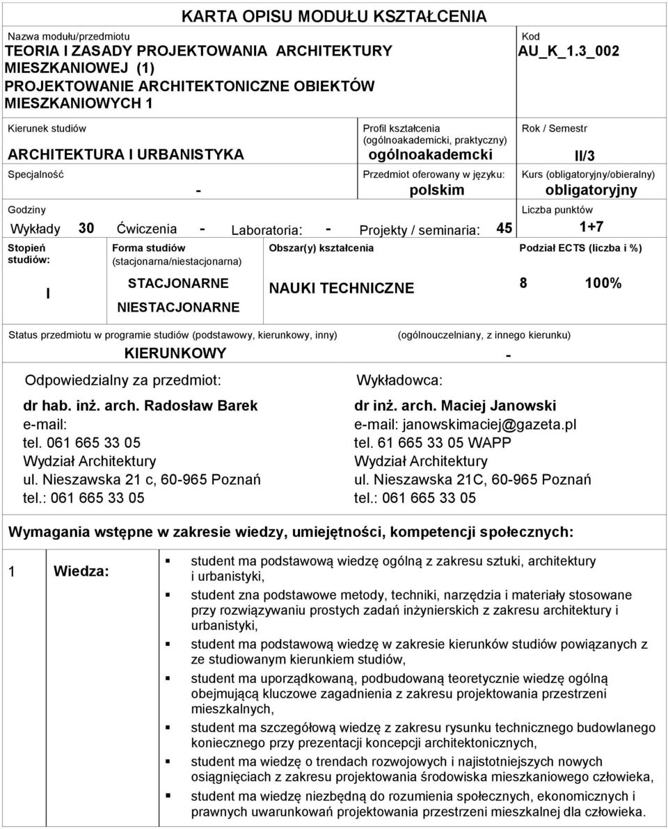 języku: Kurs (obligatoryjny/obieralny) Godziny Wykłady : Stopień studiów: I 30 Ćwiczenia : Forma studiów (stacjonarna/niestacjonarna) STACJONARNE NIESTACJONARNE Liczba punktów - Laboratoria: -