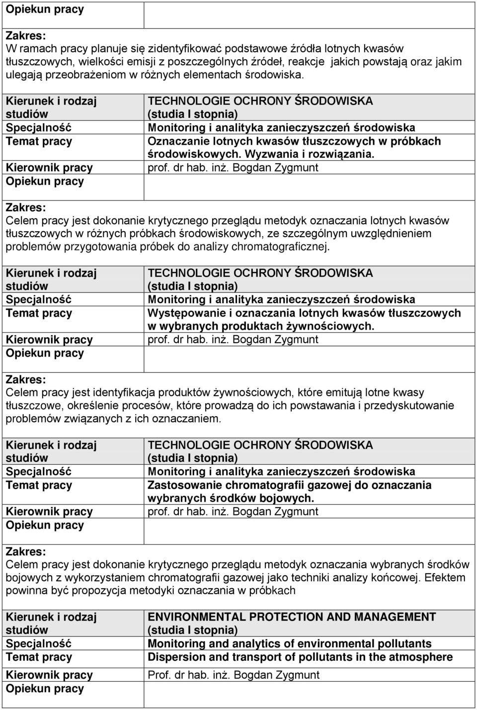 Celem pracy jest dokonanie krytycznego przeglądu metodyk oznaczania lotnych kwasów tłuszczowych w różnych próbkach środowiskowych, ze szczególnym uwzględnieniem problemów przygotowania próbek do