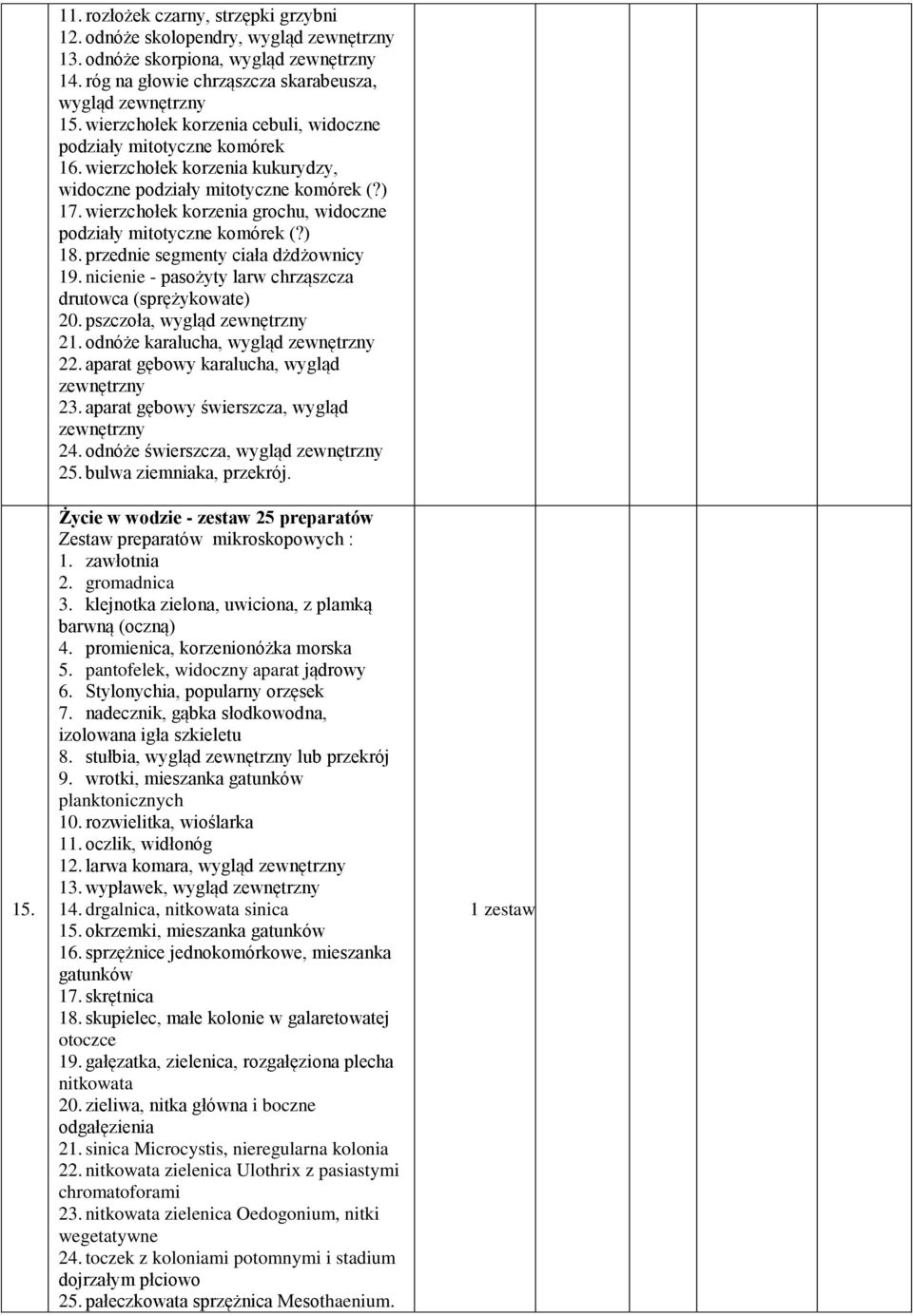 wierzchołek korzenia grochu, widoczne podziały mitotyczne komórek (?) 18. przednie segmenty ciała dżdżownicy 19. nicienie - pasożyty larw chrząszcza drutowca (sprężykowate) 20.