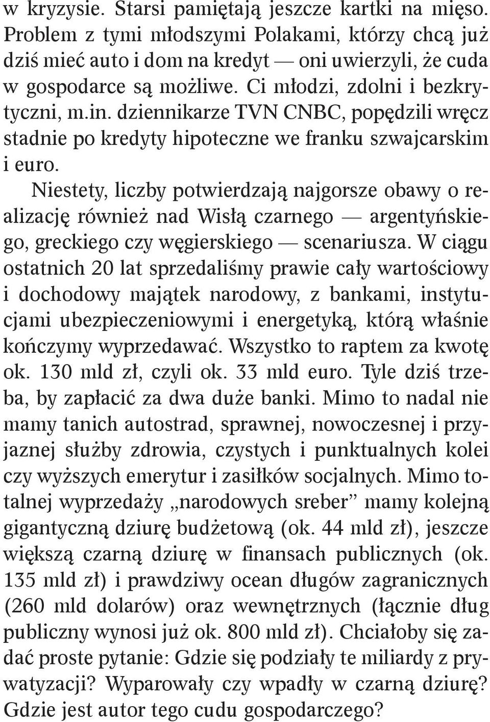 Niestety, liczby potwierdzają najgorsze obawy o realizację równie nad Wisłą czarnego argentyńskiego, greckiego czy węgierskiego scenariusza.