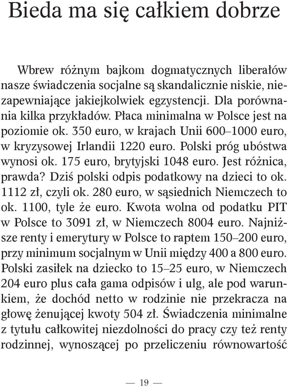 Jest ró nica, prawda? Dzi polski odpis podatkowy na dzieci to ok. 1112 zł, czyli ok. 280 euro, w sąsiednich Niemczech to ok. 1100, tyle e euro.