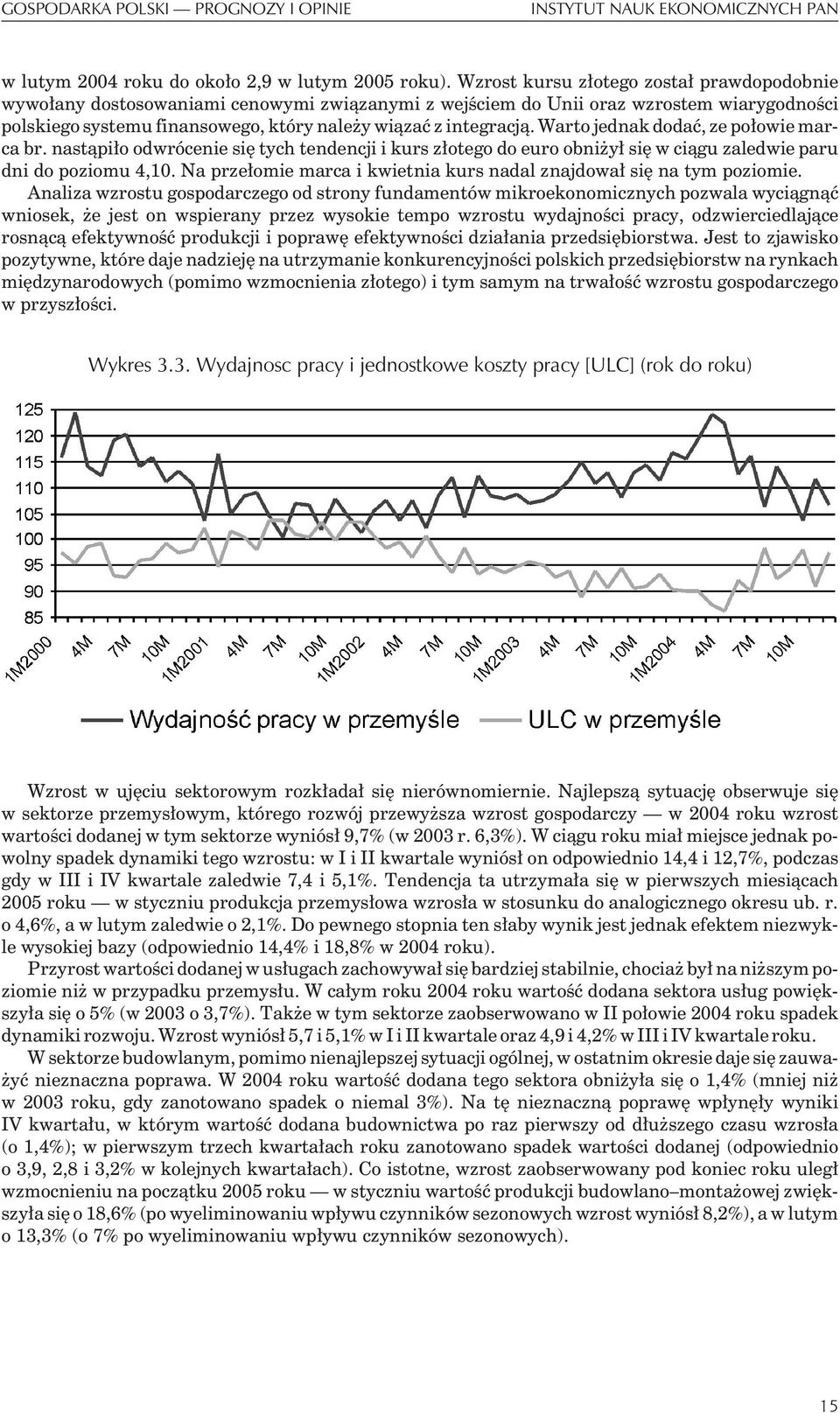 Warto jednak dodaæ, ze po³owie marca br. nast¹pi³o odwrócenie siê tych tendencji i kurs z³otego do euro obni y³ siê w ci¹gu zaledwie paru dni do poziomu 4,10.