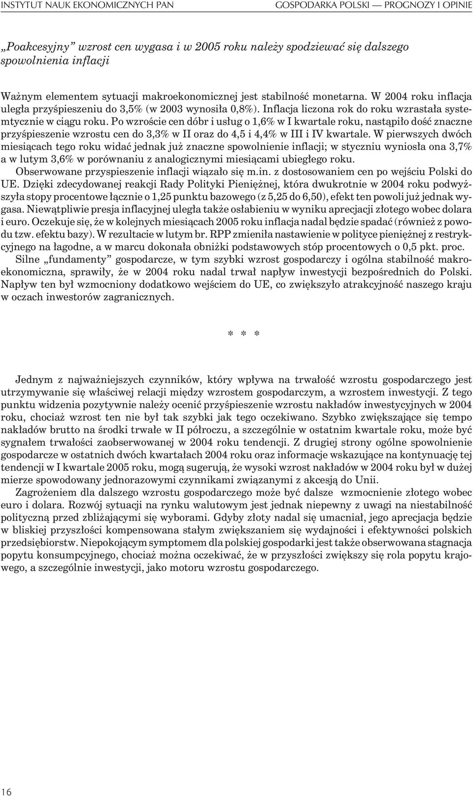 Po wzroœcie cen dóbr i us³ug o 1,6% w I kwartale roku, nast¹pi³o doœæ znaczne przyœpieszenie wzrostu cen do 3,3% w II oraz do 4,5 i 4,4% w III i IV kwartale.