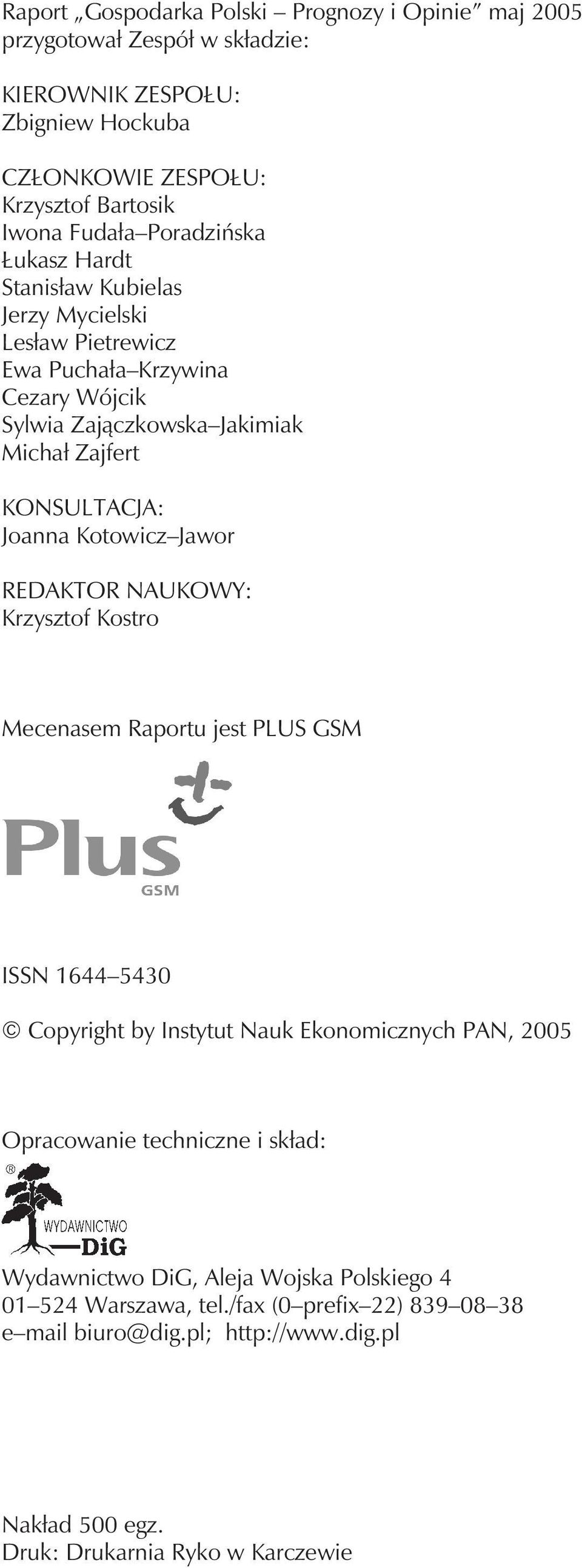 Kotowicz Jawor REDAKTOR NAUKOWY: Krzysztof Kostro Mecenasem Raportu jest PLUS GSM ISSN 1644 5430 Copyright by Instytut Nauk Ekonomicznych PAN, 2005 Opracowanie techniczne i