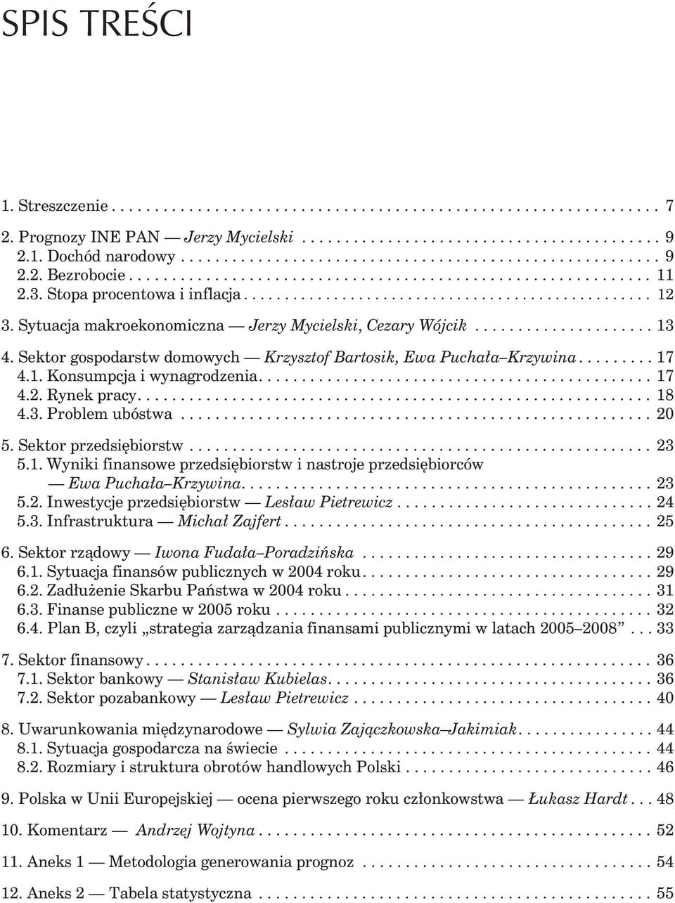 Sytuacja makroekonomiczna Jerzy Mycielski, Cezary Wójcik..................... 13 4. Sektor gospodarstw domowych Krzysztof Bartosik, Ewa Pucha³a Krzywina......... 17 4.1. Konsumpcja i wynagrodzenia.