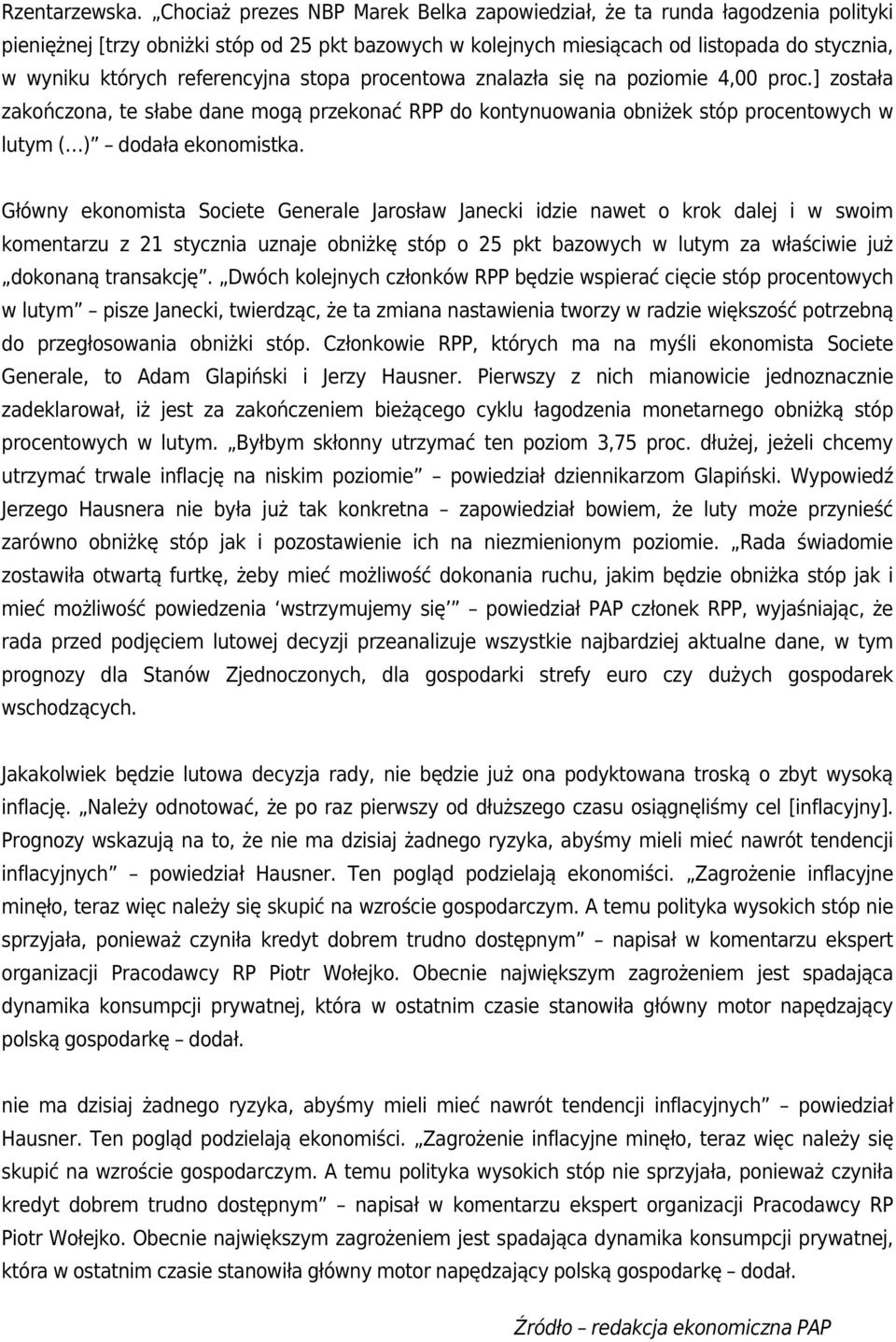 referencyjna stopa procentowa znalazła się na poziomie 4,00 proc.] została zakończona, te słabe dane mogą przekonać RPP do kontynuowania obniżek stóp procentowych w lutym ( ) dodała ekonomistka.